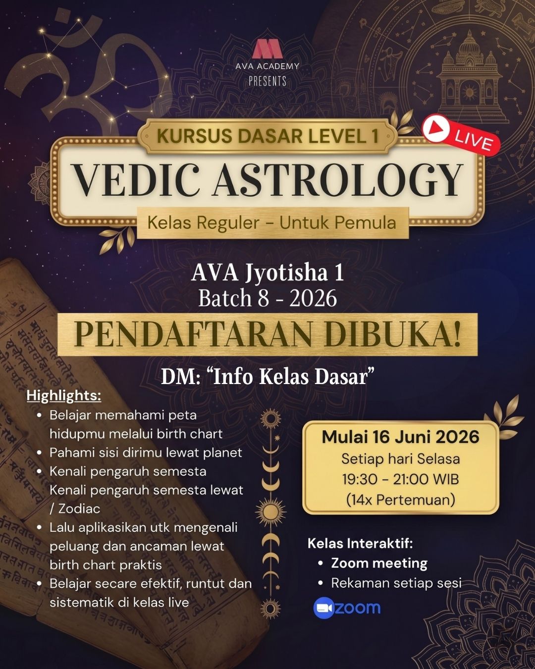 DIBUKA KURSUS VEDIC ASTROLOGY LEVEL DASAR
AVA ACADEMY - JYOTISH INDONESIA

Pendaftaran: KIRIM DM: "INFO KELAS DASAR"

🌌 BUKA SANDI RAHASIA KEHIDUPAN ANDA! 🌌
Apakah Anda merasa karier stagnan, keuangan terhambat, atau terjebak dalam masalah relationship yang terus berulang? Temukan peta kehidupan Anda melalui Vedic Astrology Level 1 Reguler – Batch 8 – 2026 bersama AVA Academy!

AVA Jyotisha 1 bukan sekadar ramalan psikologis. Di sini, Anda akan belajar mengenali keselarasan dan blokade energi akibat konstelasi planet yang mewujud dalam peristiwa nyata (life events), serta cara menyelesaikannya secara efektif.

🌟 Mengapa Harus Belajar di AVA Academy?
Action-Oriented & Logis: Fokus pada Remedial Astrology untuk menyelesaikan masalah nyata (seperti hutang atau karier). 100% Bebas Klenik dan tidak bertentangan dengan keyakinan apa pun.

Sangat Praktis (Usable): Didisain agar Anda langsung bisa membaca potensi income, kecocokan bisnis vs karyawan, kualitas jodoh, hingga misi jiwa (purpose of life).

Ramah Pemula: Materi kompleks disederhanakan secara sistematis oleh instruktur profesional, cocok bahkan untuk Anda yang awam sama sekali.

📚 Apa Saja yang Akan Anda Kuasai?
Fondasi dasar pembacaan Birth Chart (Sistem Vedic Parasari) menggunakan Rasi Chart (D1).
Memahami energi 9 Planet (Graha), 12 Rumah Astrologi (Bhava), dan Zodiak (Rashi).
Integrasi analisa untuk membedah kekuatan & kelemahan dalam urusan material maupun spiritual.

💻 Detail & Fasilitas Kelas:
Metode: Live & Interactive via Zoom Meeting.

Durasi: 14x Pertemuan (1x seminggu, @90 menit per sesi).

📆 Jadwal Kelas:
Dimulai: Selasa, 16 Juni 2026
Waktu: Jam 19:30 WIB
Pelaksanaan: SETIAP HARI SELASA (14x Pertemuan)

💰 INVESTASI & PROMO EARLY BIRD:
🔥 Harga Diskon Early Bird: KIRIM DM "Info Kelas Dasar" 🔥
(Hanya berlaku dari tanggal 1 Juni – 6 Juni 2026! Slot sangat terbatas!)

Ambil kendali penuh atas kapal kehidupan Anda sekarang juga. Jangan lewatkan kesempatan emas ini!

👇 DAFTAR SEKARANG & AMANKAN KURSI ANDA! 👇

KIRIM DM: "INFO KELAS DASAR" 🚀